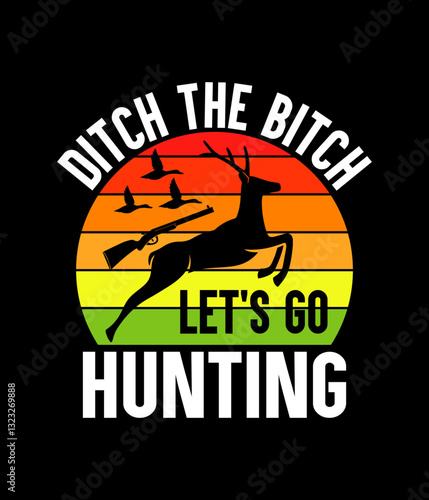 Ditch the bitch let's go hunting - Custom Printable Design Cut File for Cricut and Silhouette – Instant Download for DIY Projects