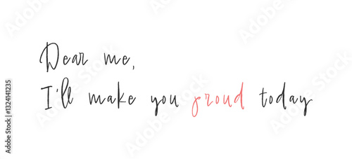 Dear Me, I'll Make You Proud Today card. Hand drawn positive quote. Modern brush calligraphy. Isolated on white background