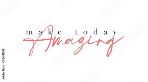 Make Today Amazing card. Hand drawn positive quote. Modern brush calligraphy. Isolated on white background