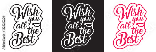 Celebrate Special Moments with a Hand-lettered Birthday Greeting Quote: WISH YOU ALL THE BEST This Modern Calligraphy . Vector illustration. isolated on white and black background. EPS 10