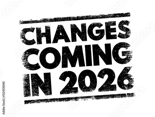 Changes Coming in 2026 - suggests that there will be significant shifts, developments, or modifications expected to occur in the year, text concept stamp