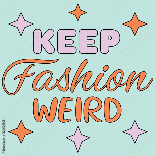 "Keep Fashion Weird" T-Shirt Design - Retro Groovy Style with Stars for Bold Fashion Statements and Unique Individuals Expressing Themselves Through Clothing