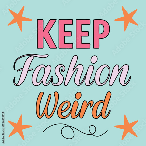 "Keep Fashion Weird" T-Shirt Design - Retro Groovy Style with Stars for Bold Fashion Statements and Unique Individuals Expressing Themselves Through Clothing