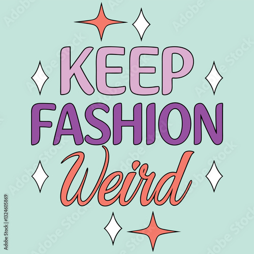 "Keep Fashion Weird" T-Shirt Design - Retro Groovy Style with Stars for Bold Fashion Statements and Unique Individuals Expressing Themselves Through Clothing
