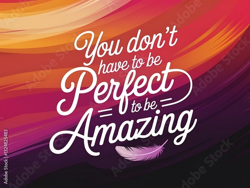 You Don’t Have to Be Perfect to Be Amazing Typography and Colorful Background Motivational Quote T-shirt Design Illustration