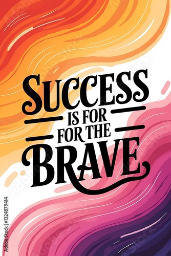 Success is for the Brave Typography and Colorful Background Motivational Quote T-shirt Design Illustration