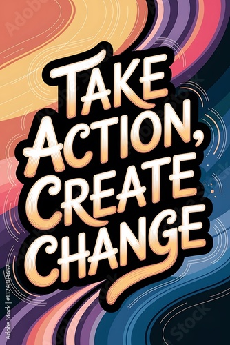 Take Action, Create Change Typography and Colorful Background Motivational Quote T-shirt Design Illustration