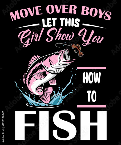 Move Over Boys, Let This Girl Show You How to Fish - Fishing T-Shirt Design