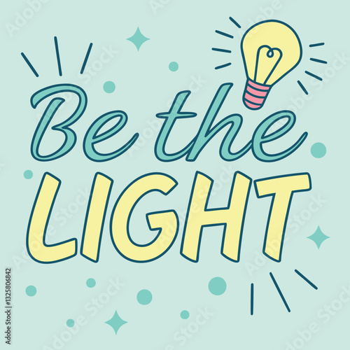 Be The Light Inspirational T-Shirt Design with Light Bulb and Positive Message