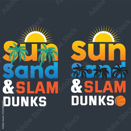 Sun Sand and slam Dunks Funny Outdoor Vacation Arts, Illustrations and Graphics for Print on Demand and all Print Related Industries.