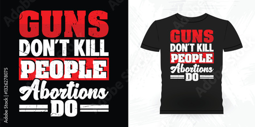 Guns Don't Kill People Abortions Do Funny Vintage Anti Abortion T-Shirt Design