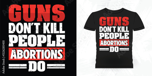 Guns Don't Kill People Abortions Do Funny Vintage Anti Abortion T-Shirt Design