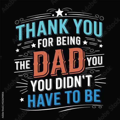Father's Day Tribute: A heartwarming typographic design expressing gratitude for fatherhood, with an impactful message perfect for celebrating dads. happy fathers day t shirt design