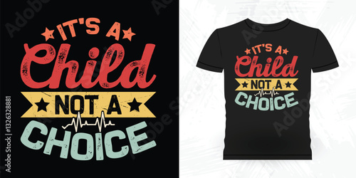 It's A Child Not A Choice Funny Vintage Anti Abortion T-Shirt Design