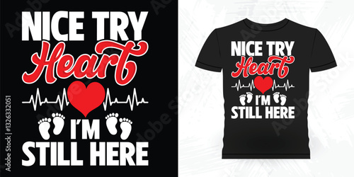 Nice Try Heart I'm Still Here Funny Vintage Anti Abortion T-Shirt Design
