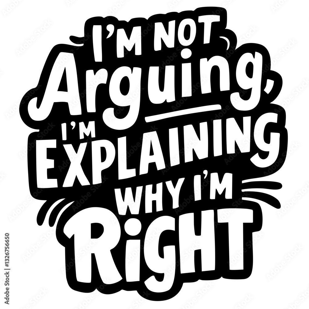 Obraz premium I'm not arguing, I'm explaining why I'm right, funny quote svg