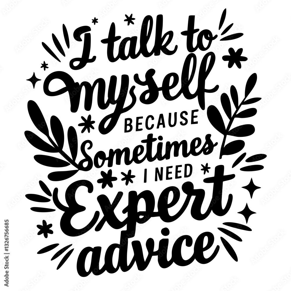 Naklejka premium I talk to myself because sometimes I need expert advice, funny quote svg