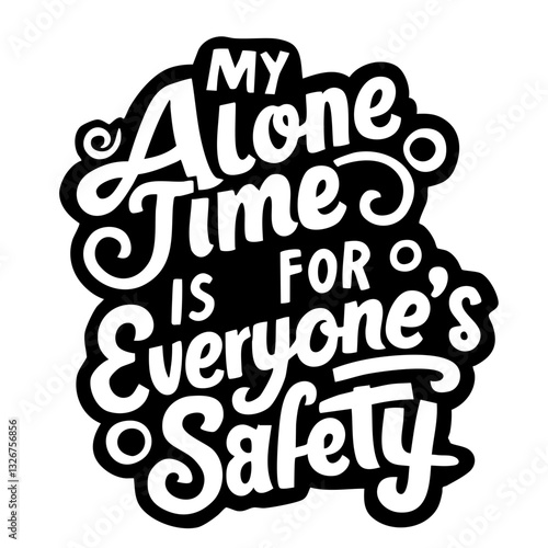 My alone time is for everyone's safety, funny quote svg