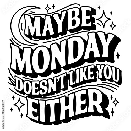 Maybe monday doesn't like you either, funny quote svg