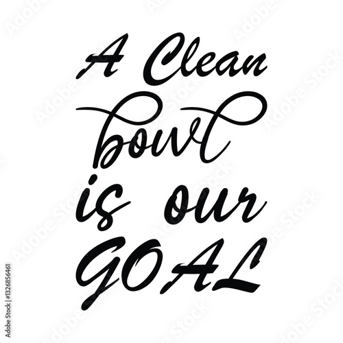 a clean bowl is our goal black letter quote