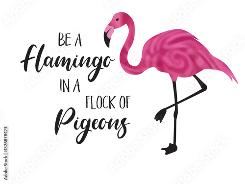 Be flamazing in a flock of pigeons quote. Flamingo bird quote with cute flamingo standing on one foot isolated on a white background.