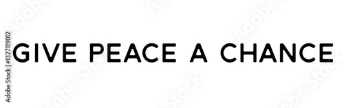 “Give Peace a Chance” – A powerful call for peaceful coexistence. Version 6