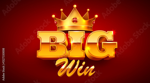 Big win golden banner. Sign with golden letters and crown.