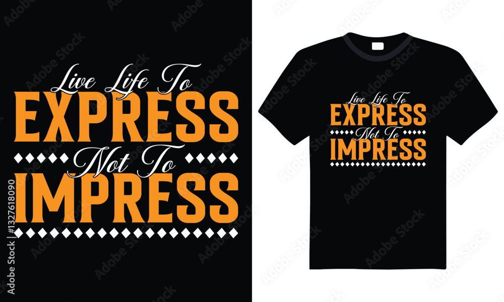 live life to express not to impress inspirational typography t-shirt design, motivational quote, positive message, graphic tee, ready for print file, t-shirt design template live life to express not to impress inspirational typography t-shirt design, motivational quote, positive message, graphic tee, ready for print file, t-shirt design template