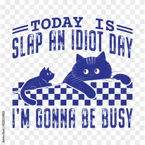 Today Is Slap An Idiot Day I'm gonna be busy