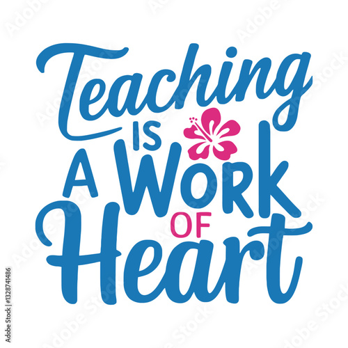 Teaching is a work of heart- Teacher's Day typography quote design for t-shirt