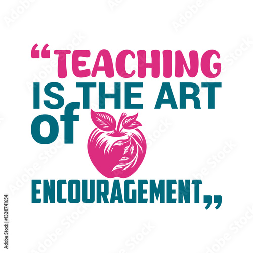 Teaching is the art of encouragement- Teacher's Day typography quote design for t-shirt