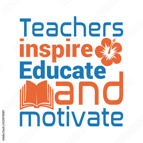 Teachers inspire, educate, and motivate- Teacher's Day typography quote design for t-shirt
