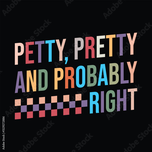 Petty, Pretty and Probably Right