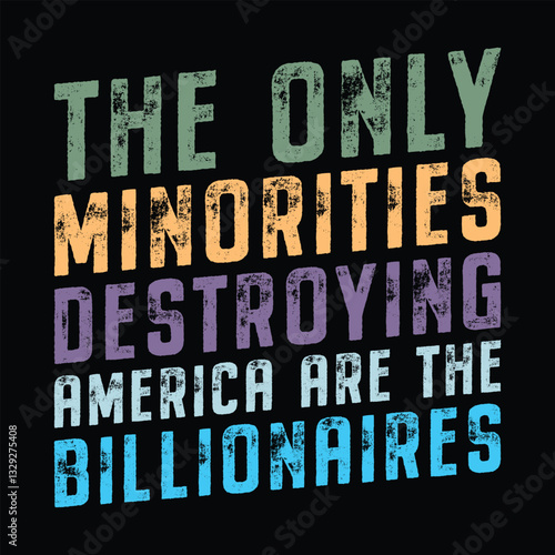 the only Minorities destroying America are the billionaires