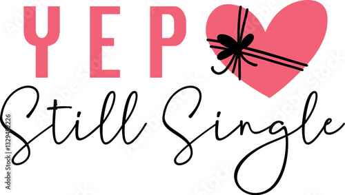 A heart symbol with YEP, still single, artwork, POD