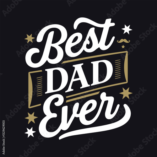 A bold Father's Day T-shirt design with 'Best Dad Ever' vintage-modern typography design