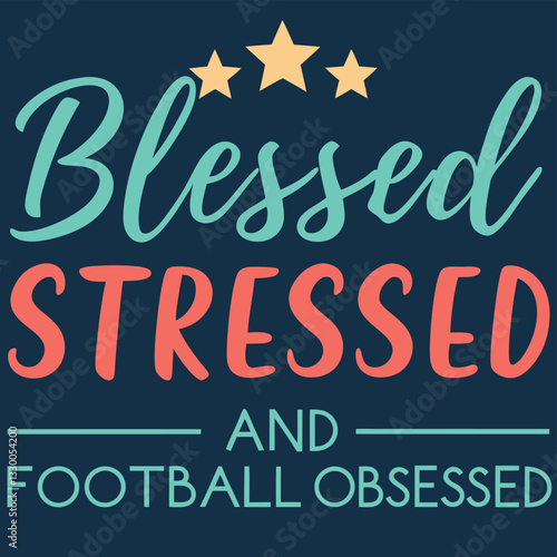 Blessed Stressed and Football Obsessed T-Shirt Design