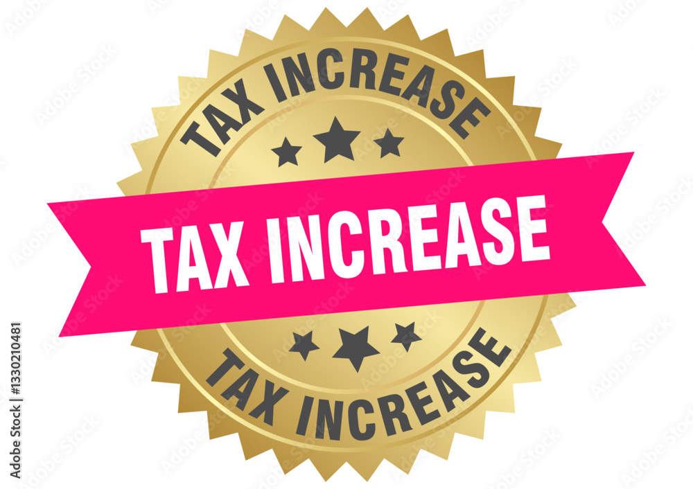 tax increase. tax increase round pink and gold label isolated on transparent background tax increase. tax increase round pink and gold label isolated on transparent background