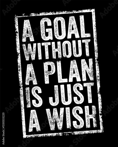 A goal without a plan is just a wish - means that simply having a goal or desire is not enough to achieve it, text concept stamp