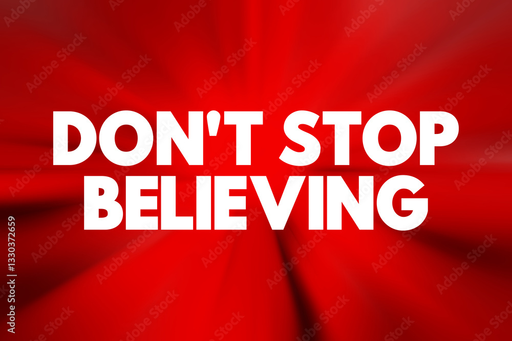 Obraz premium Don't Stop Believing - is an encouraging phrase that urges someone to maintain faith, hope, and confidence despite challenges or difficulties, text concept background
