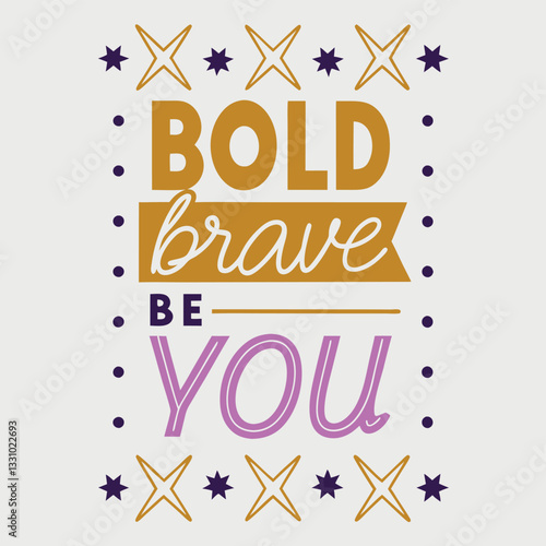 Be Bold Be Brave Be You T-Shirt: Inspirational Self-Love Graphic Tee