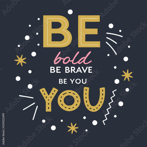 Be Bold Be Brave Be You T-Shirt: Inspirational Self-Love Graphic Tee