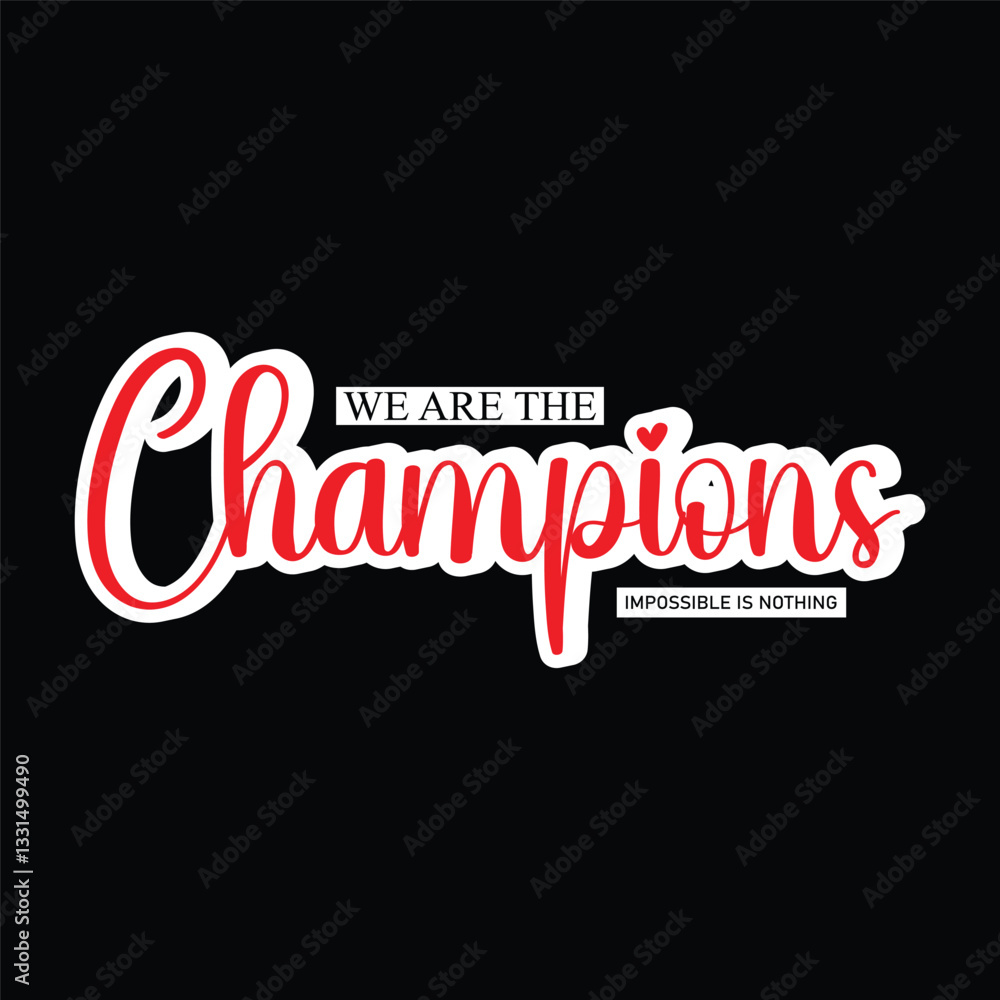 We are the Champions Impossible is Nothing Typography Quotes t-Shirt, Background, Poster, Banner vector design new We are the Champions Impossible is Nothing Typography Quotes t-Shirt, Background, Poster, Banner vector design new