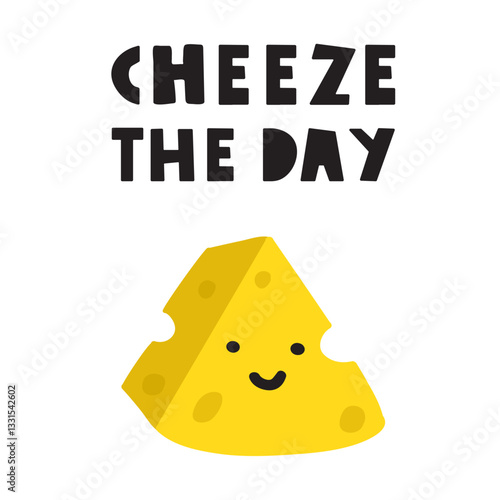 Cute cheese. Funny phrase - cheese the day. Smiling happy character. Illustration on white background.