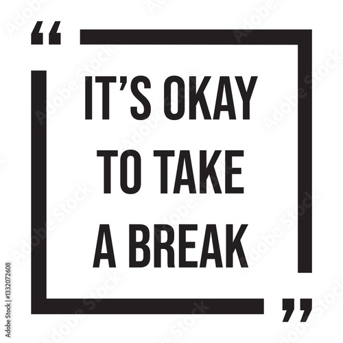 It's okay to take a break inspirational design quote, motivational quotes, typography illustration lettering quotes