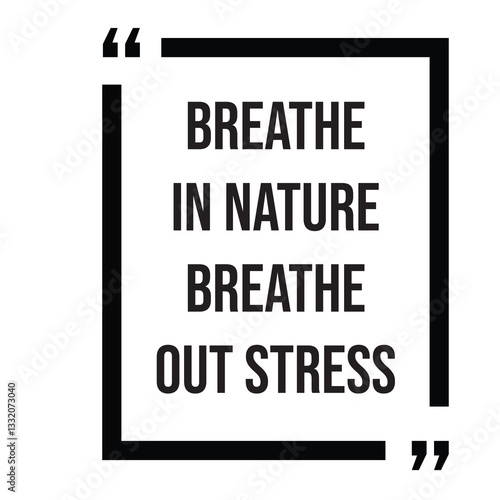 Breathe in nature breathe out stress inspirational design quote, motivational quotes, typography illustration lettering quotes