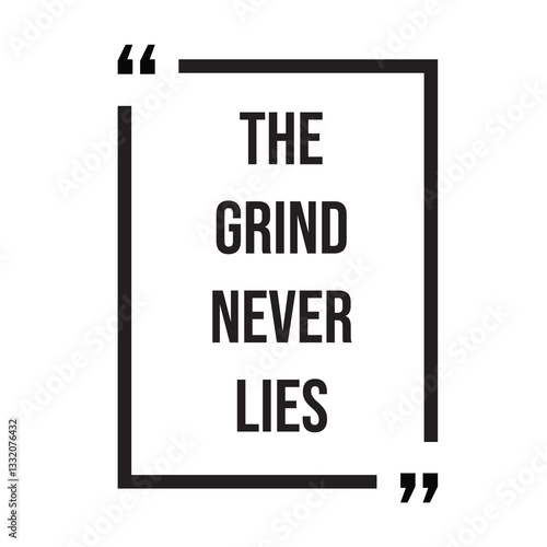 The grind never lies inspirational design quote, motivational quotes, typography illustration lettering quotes