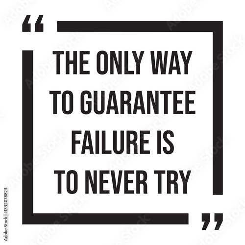 The only way to guarantee failure is to never try inspirational design quote, motivational quotes, typography illustration lettering quotes