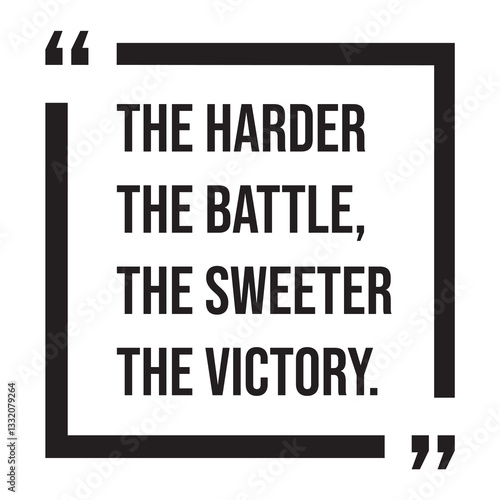The harder the battle, the sweeter the victory, inspirational design quote, motivational quotes, typography illustration lettering quotes