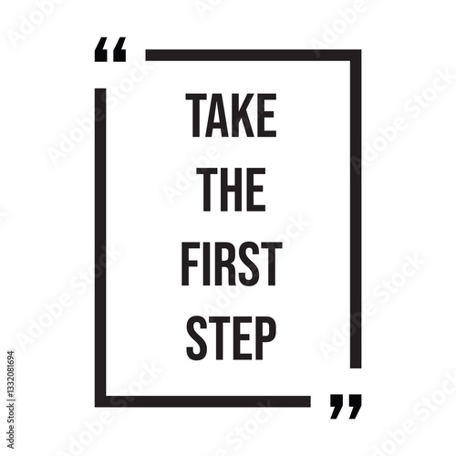 Take the first step inspirational design quote, motivational quotes, typography illustration lettering quotes